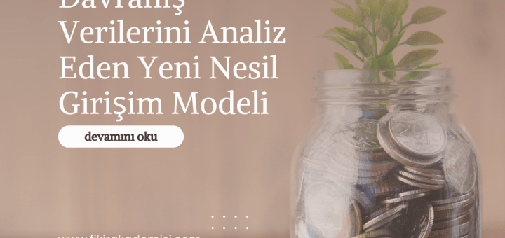 Davranış Verilerini Analiz Eden Yeni Nesil Girişim Modeli