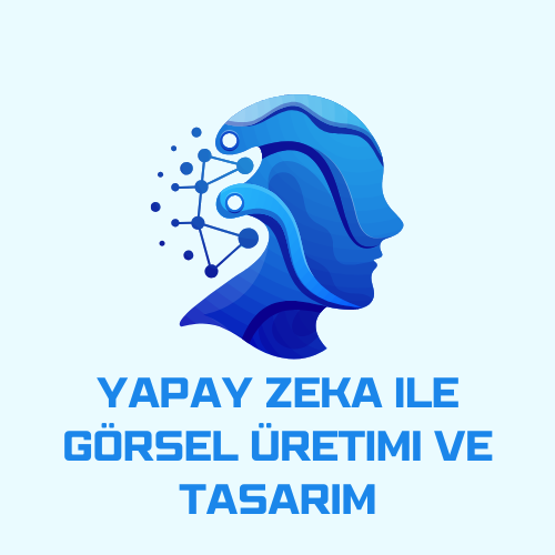 Yapay Zeka ile Görsel Üretimi ve Tasarım